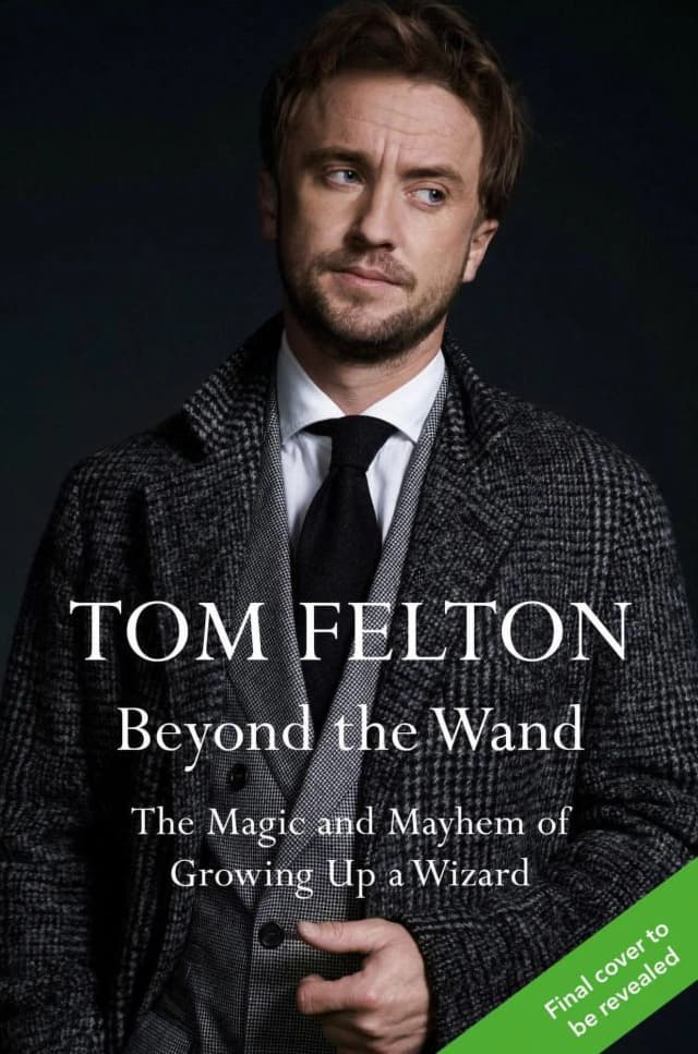 Beyond the Wand: The Magic and Mayhem of Growing Up a Wizard by Tom Felton (Hardcover)