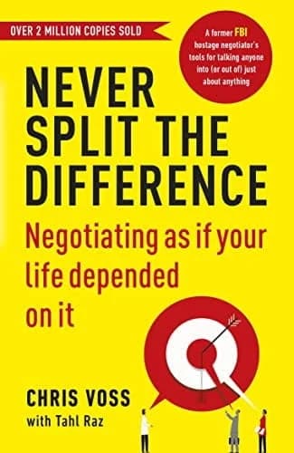 Never Split the Difference: Negotiating As If Your Life Depended on It by Chris Voss (Paperback)